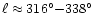 $\ell \approx 316^\circ{-} 338^\circ$