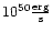 $10^{50}\frac{\rm erg}{\rm s}$