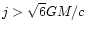 $j > \sqrt{6} GM/c$