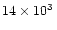$14\times 10^3\,$