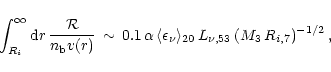 \begin{displaymath}%
\int_{R_i}^\infty {{\rm d}}r\,{{\cal R}\over
n_{{\rm b}}v(r...
..._{\nu} \rangle_{20}\, L_{\nu,53}\, (M_3\, R_{i,7})^{-1/2} \, ,
\end{displaymath}