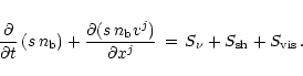 \begin{displaymath}%
{\partial\over \partial t}\left( s\,n_{\rm b} \right) +
{\...
...\partial x^j}
\,=\,S_{\nu} + S_{\rm {sh}} + S_{\rm {vis}} \, .
\end{displaymath}