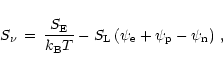 \begin{displaymath}%
S_{\nu}\,=\,{S_{\rm E}\over k_{\rm B}T} - S_{\rm L}\left(
\psi_{\rm e} + \psi_{\rm p} - \psi_{\rm n} \right)\, ,
\end{displaymath}