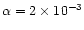 $\alpha = 2\times 10^{-3}$