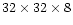 $32 \times 32 \times 8$
