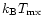 $k_{\rm B}T_{\rm mx}$