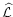 $\widehat{\cal L}$