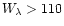 $W_\lambda > 110$