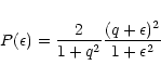 \begin{displaymath}P(\epsilon) = \frac{2}{1+q^2} \frac{(q+\epsilon)^2}{1+\epsilon^2}
\end{displaymath}