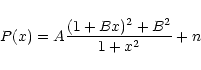 \begin{displaymath}P(x) = A \frac{(1+Bx)^2 + B^2}{1+x^2} + n
\end{displaymath}