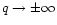 $q \rightarrow \pm \infty$