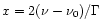 $ x=2(\nu-\nu_0)/\Gamma $