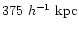 $375~h^{-1}~{\rm kpc}$