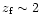$z_{\rm f}\sim2$
