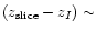 $(z_{\rm slice}-z_I)\sim$
