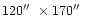 $120\hbox{$^{\prime\prime}$ }\times 170\hbox{$^{\prime\prime}$ }$