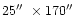 $25\hbox{$^{\prime\prime}$ }\times 170\hbox{$^{\prime\prime}$ }$