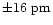$\pm 16~\rm pm$
