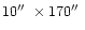 $10\hbox{$^{\prime\prime}$ }\times 170\hbox{$^{\prime\prime}$ }$