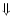 $\Downarrow$