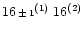 $16\,{\scriptstyle\pm\, 1}^{(1)}\;16^{(2)}$