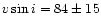 $\ensuremath{v\sin i} = 84\pm 15$