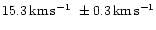 $15.3\,{{\rm km}\,{\rm s}^{-1}}\ \pm 0.3\,{{\rm km}\,{\rm s}^{-1}}$