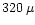 $320\,\mu$