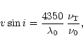 \begin{displaymath}
\ensuremath{v\sin i} = {4350\over\lambda_0}\,{\nu_{\rm T}\over\nu_0},
\end{displaymath}