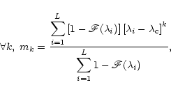 \begin{displaymath}
\forall k,\;m_k = {\displaystyle \sum_{i=1}^{L}\left[1-\math...
...\over \displaystyle \sum_{i=1}^{L} 1-\mathscr{F}(\lambda_i) },
\end{displaymath}