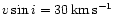 $\ensuremath{v\sin i} =30\,\ensuremath{{\rm km}\,{\rm s}^{-1}} $