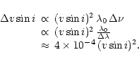 \begin{displaymath}
\begin{array}{ccl}
\Delta\ensuremath{v\sin i} & \propto & (\...
...approx & 4\times10^{-4}\,(\ensuremath{v\sin i} )^2.
\end{array}\end{displaymath}