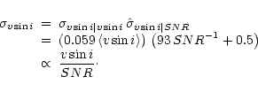 \begin{displaymath}
\begin{array}{ccl}
\sigma_{\ensuremath{v\sin i} } & = & \sig...
...splaystyle {\ensuremath{v\sin i}\over{SNR}}}\cdot
\end{array}
\end{displaymath}