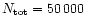 $N_{\rm tot}=50\,000$