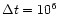 $\Delta t = 10^6$