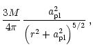 $\displaystyle \frac{3 M}{4 \pi} \, \frac{a_{\rm pl}^2}{\left(r^2 + a_{\rm pl}^2\right)^{5/2}} \, ,$