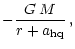 $\displaystyle - \frac{G\, M}{r + a_{\rm hq}} \, ,$