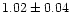 $1.02\pm0.04$