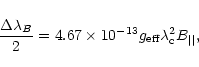 \begin{displaymath}\displaystyle\frac{\Delta\lambda_{B}}{2} = 4.67 \times 10^{-13} g_{\rm eff}
\lambda_{\rm c}^{2} B_{\vert\vert},
\end{displaymath}
