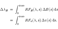 \begin{eqnarray*}\Delta \lambda_{B} &=& \displaystyle \int_{0}^{+\infty} RF_{B}(...
...yle\int_{0}^{+\infty} RF_{v}(\lambda, s)\,\Delta v(s)\,{\rm d}s.
\end{eqnarray*}