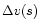 $\Delta v(s)$