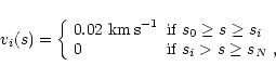 \begin{displaymath}v_{i}(s) = \left\{ \begin{array}{ll}
0.02~{\rm km\,s}^{-1} &...
...\\
0 & \mbox{if $s_{i}>s \geq s_{N}$ ,}
\end{array} \right. \end{displaymath}