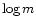 $\log m$