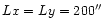 $Lx = Ly = 200^{\prime\prime}$