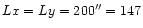 $Lx = Ly =
200^{\prime\prime} = 147$