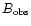 $B_{\rm obs}$