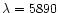 $\lambda = 5890$