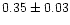 $0.35\pm0.03$