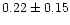 $0.22\pm0.15$