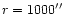 $r=1000\hbox{$^{\prime\prime}$ }$